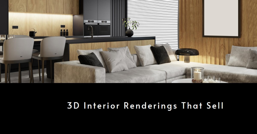How To Make 3D Interior Renderings That Sell