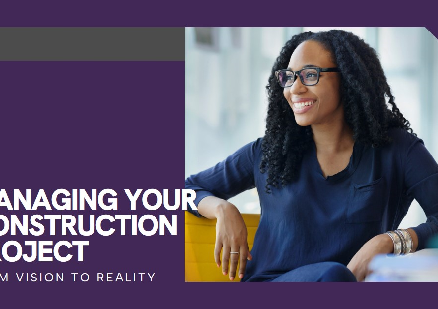 How To Manage Your Construction Work From Initial Vision To Finished Project