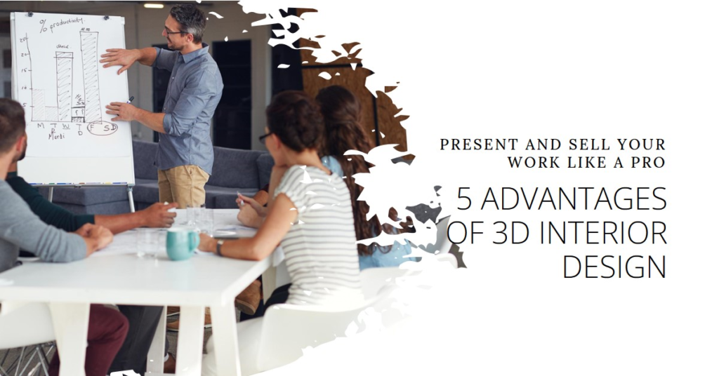 Interior 3D Design 5 Advantages That Help Designers Present And Sell Their Work