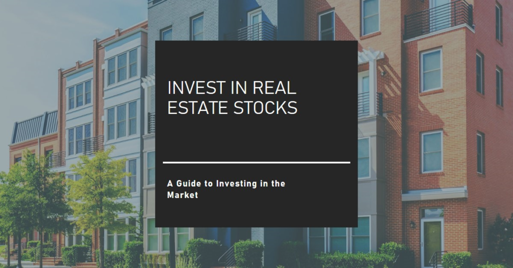 Real Estate Stocks: Investing in the Market