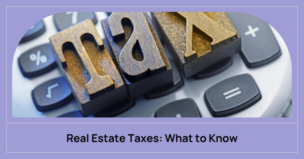 Real Estate Taxes: What to Know