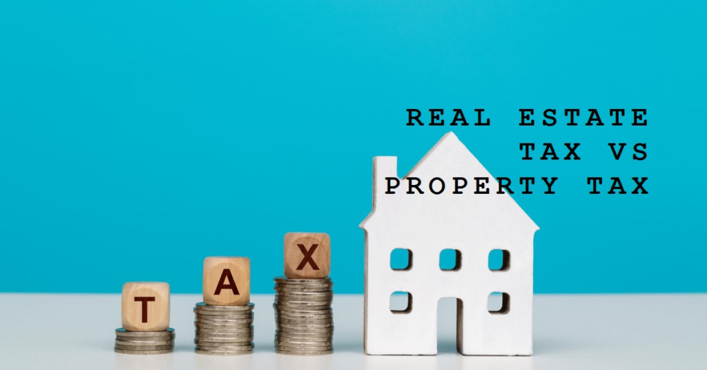 Real Estate Tax Versus Property Tax: Understanding the Differences