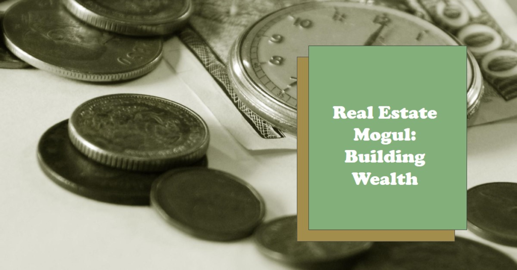 Real Estate Mogul: Building Wealth

