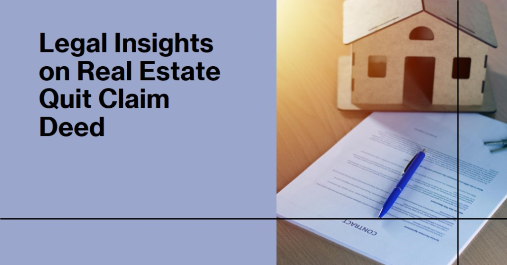 Real Estate Quit Claim Deed: Legal Insights