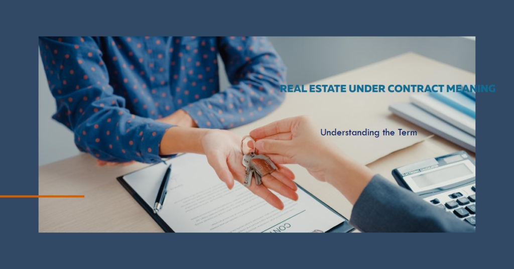 Real Estate Under Contract Meaning: Understanding the Term