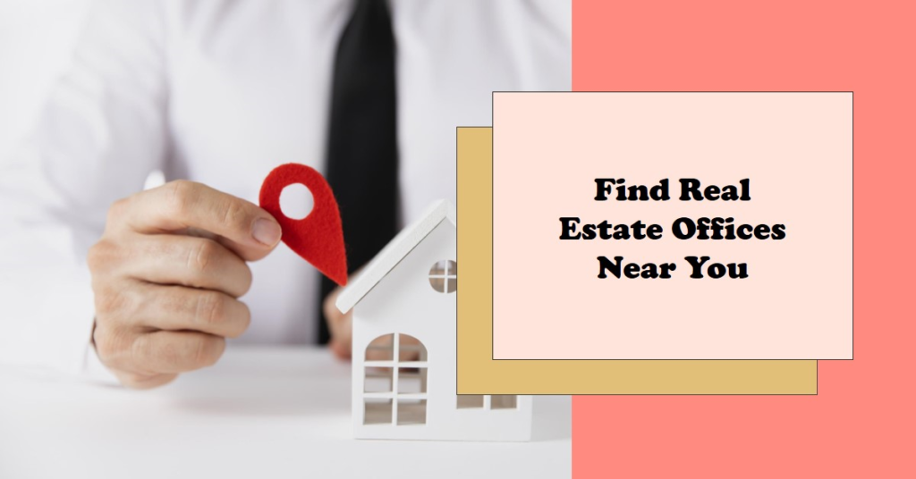 Real Estate Offices Near Me: Finding Professionals