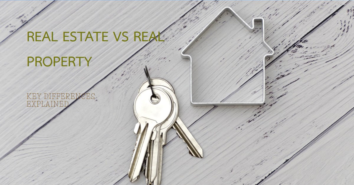 2025 Real Estate Versus Real Property Key Differences » Archova Visuals