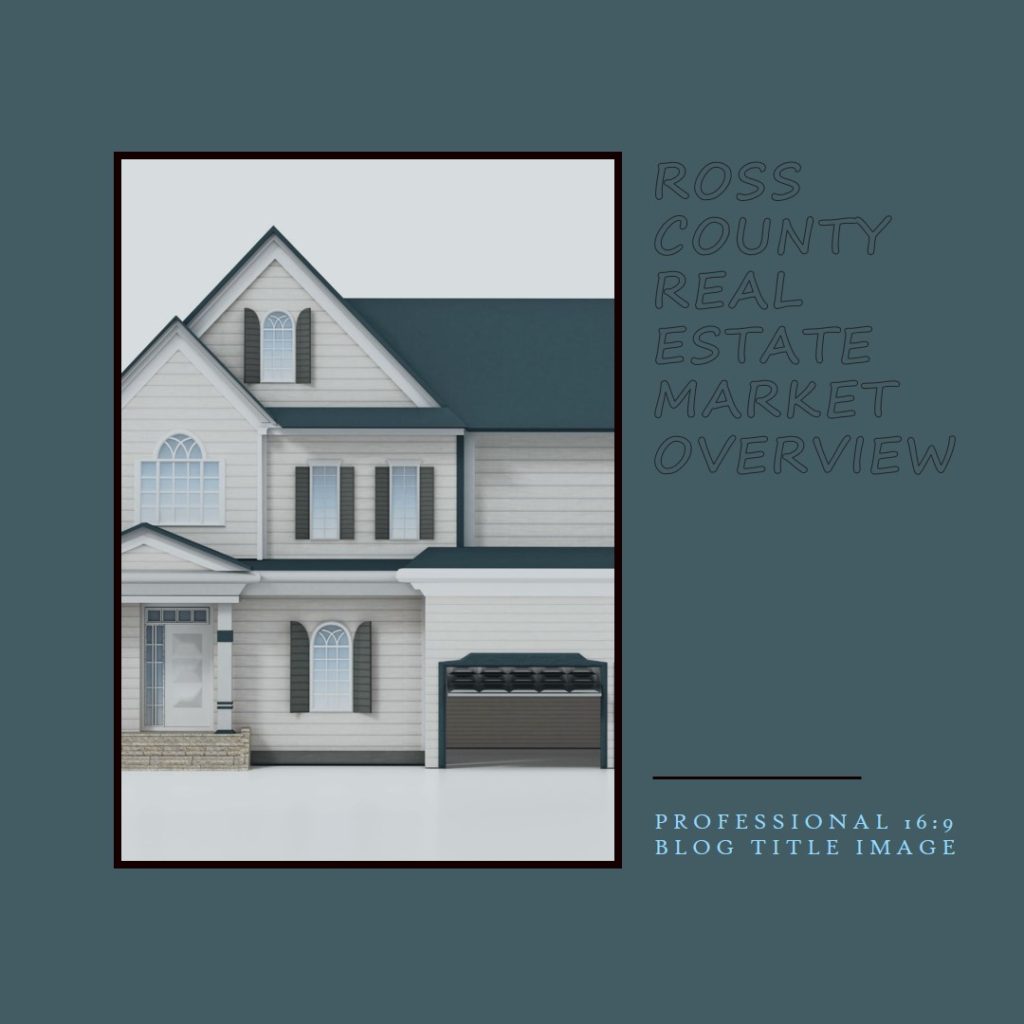 Real Estate in Ross County, Ohio: Market Overview