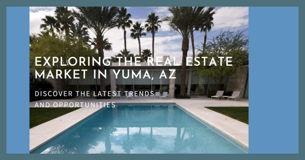  Real Estate in Yuma, AZ: Exploring the Market