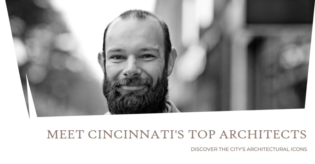 Cincinnati's Architectural Icons: Meet the City's Top Architects
