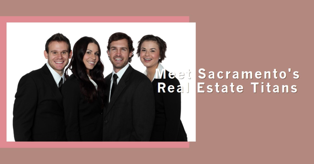 Sacramento's Real Estate Titans: Meet the Top Agents