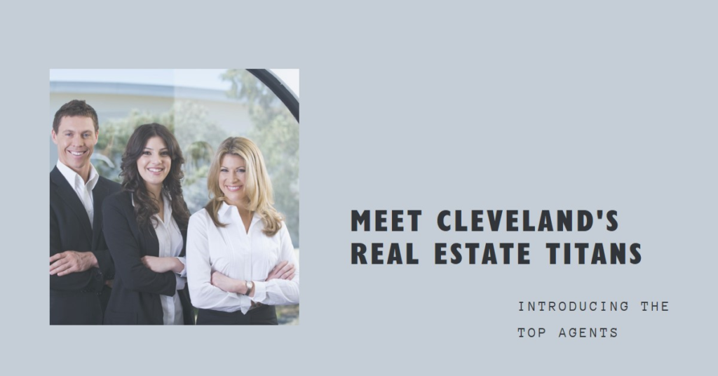 Cleveland's Real Estate Titans: Meet the Top Agents