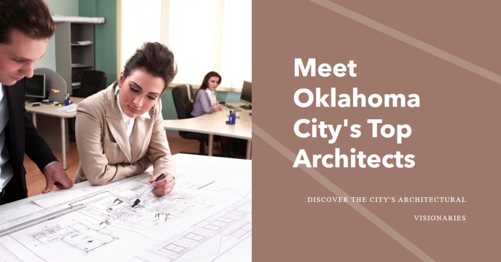 Oklahoma City's Architectural Visionaries: Meet the City's Top Architects
