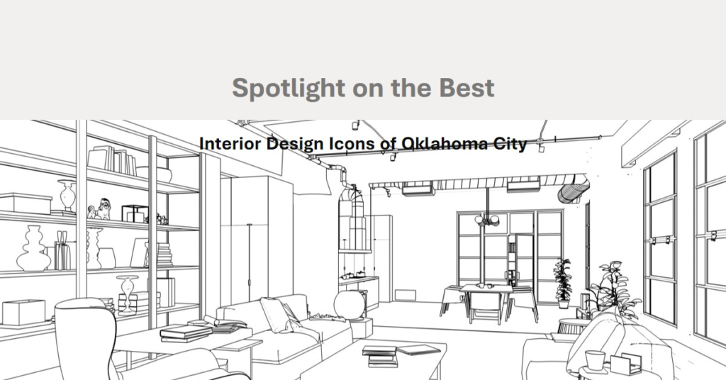 Interior Design Icons of Oklahoma City: Spotlight on the Best