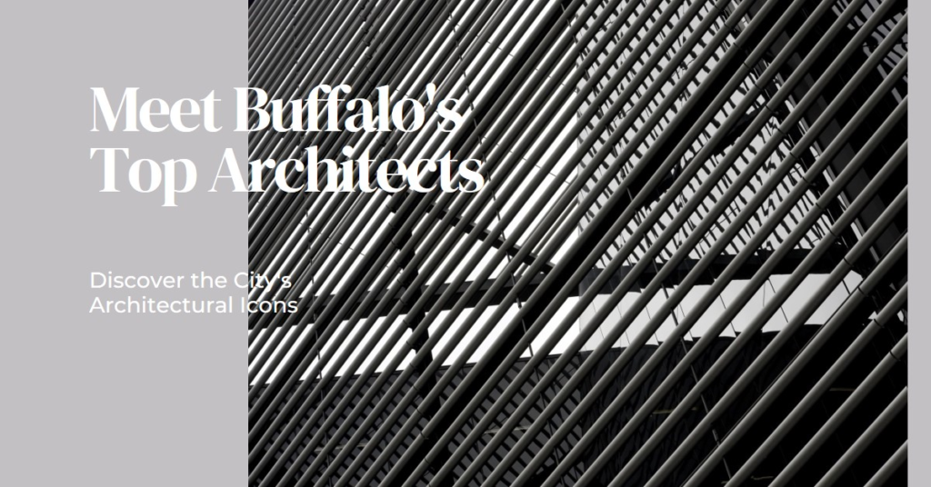 Buffalo's Architectural Icons: Meet the City's Top Architects