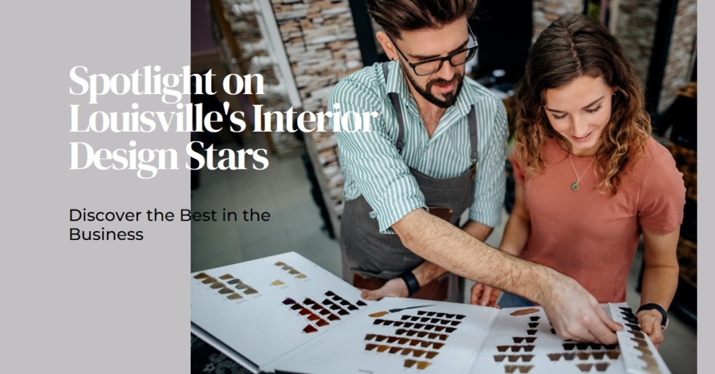 Interior Design Stars of Louisville: Spotlight on the Best