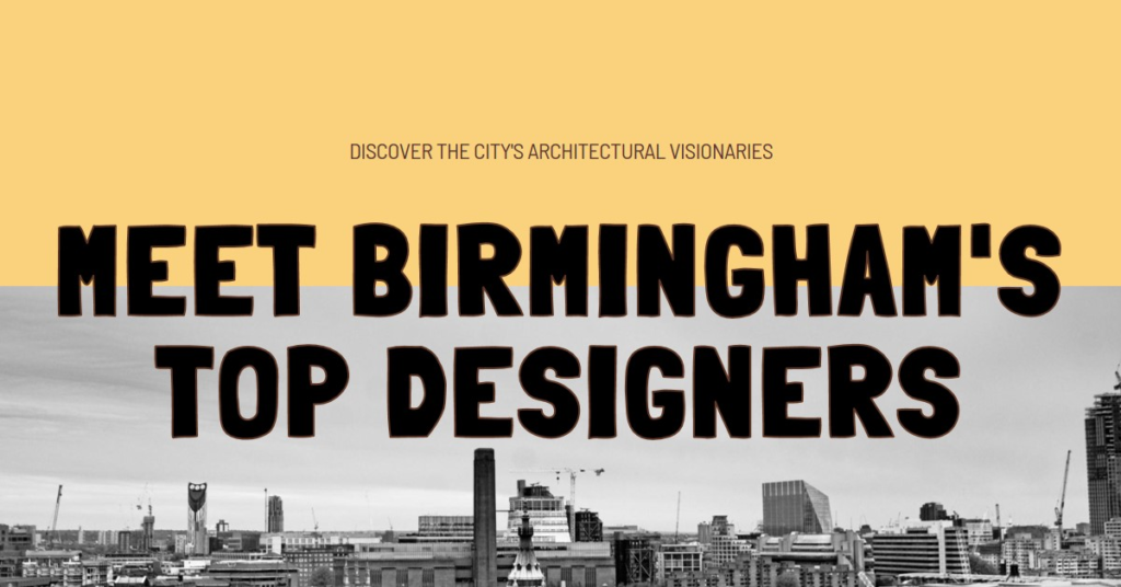 Birmingham's Architectural Visionaries: Meet the City's Top Designers