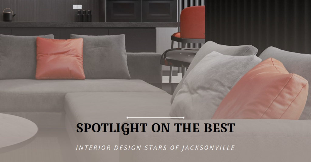 Interior Design Stars of Jacksonville: Spotlight on the Best
