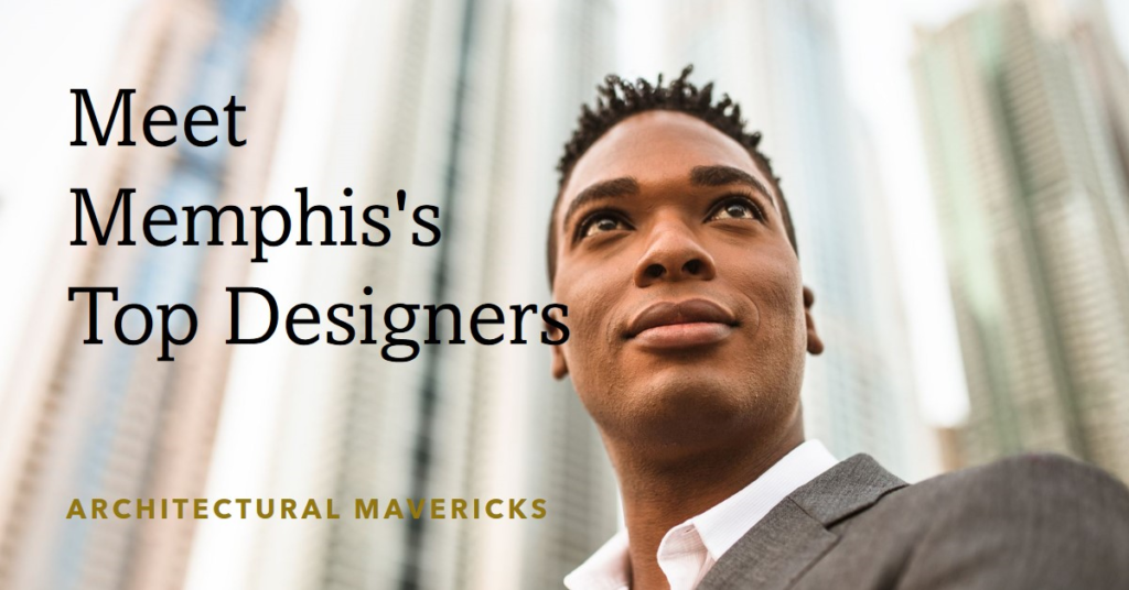 Memphis's Architectural Mavericks: Meet the City's Top Designers