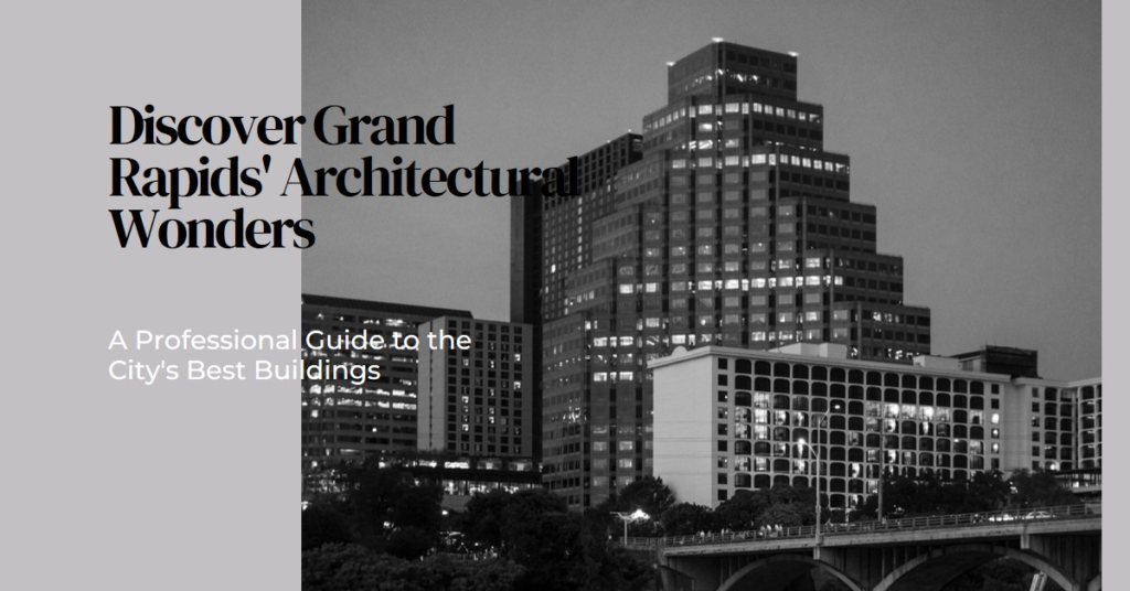 Exploring Grand Rapids's Architectural Marvels