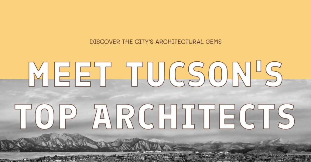 Tucson's Architectural Gems: Meet the City's Top Architects