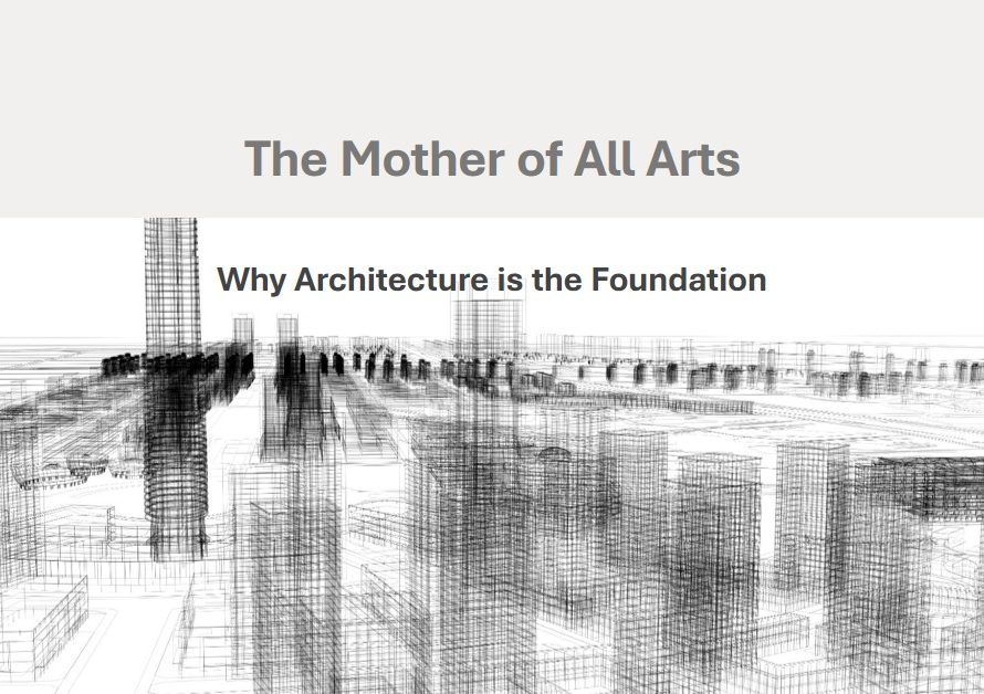Why architecture is called the mother of all arts