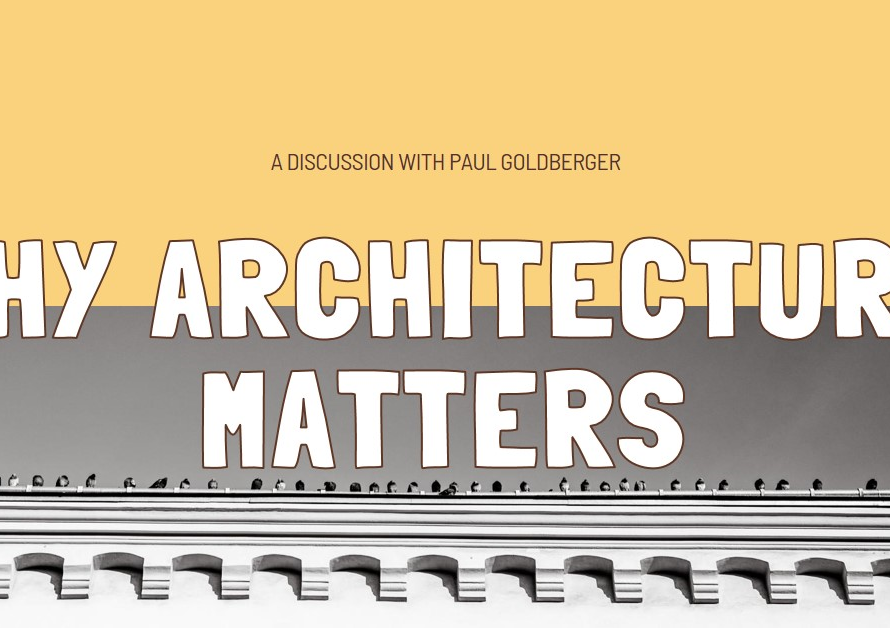 Why architecture matters Paul Goldberger