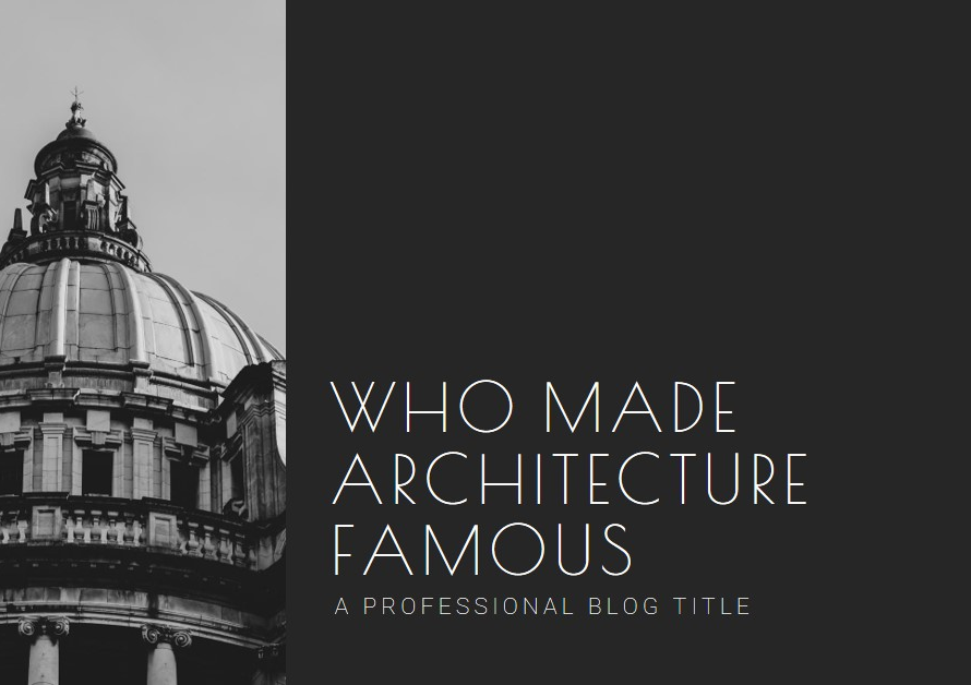 Who made architecture famous