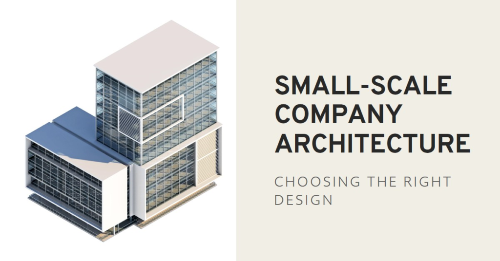 Which architecture is appropriate for a small-scale company
