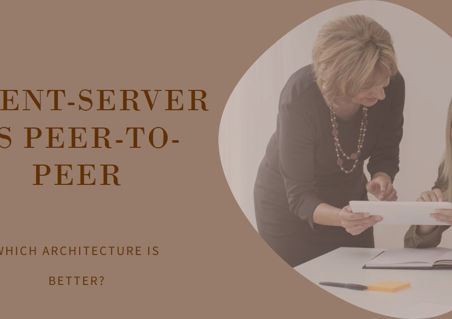 Which architecture is better, client-server or peer-to-peer