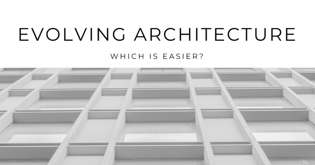  Which architecture is easier to evolve