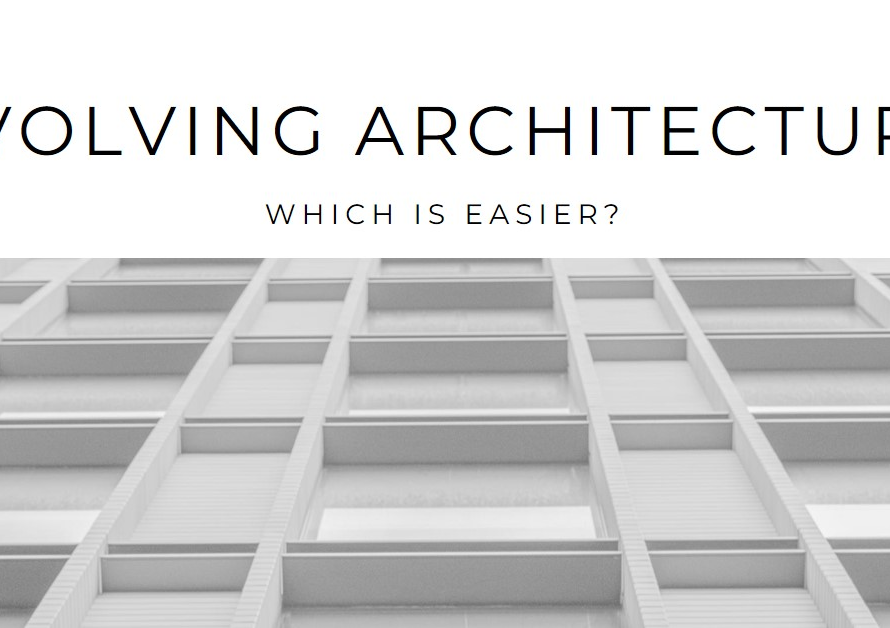 Which architecture is easier to evolve