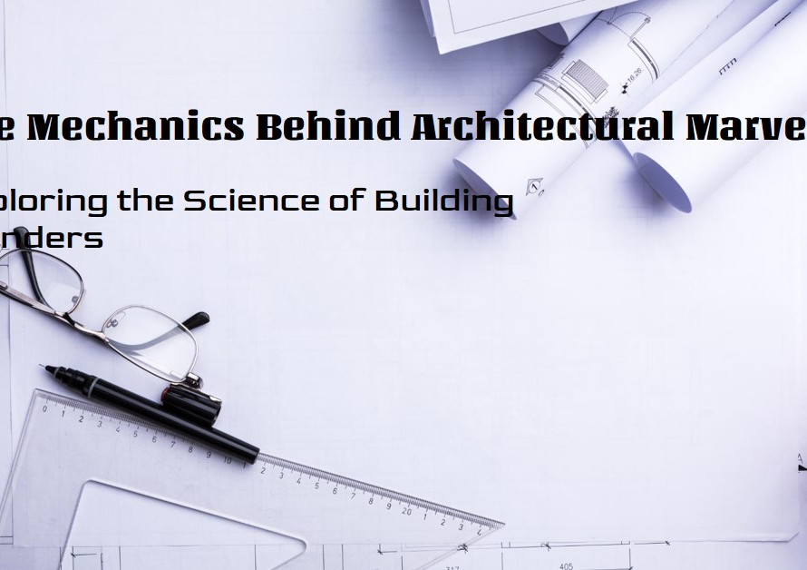 The Mechanics Behind Architectural Marvels