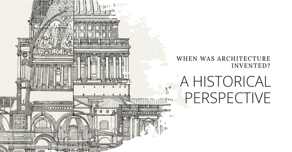 A Historical Perspective: When Was Architecture Invented?