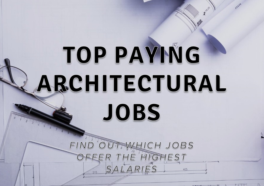 Which Architectural Jobs Offer the Highest Salaries?