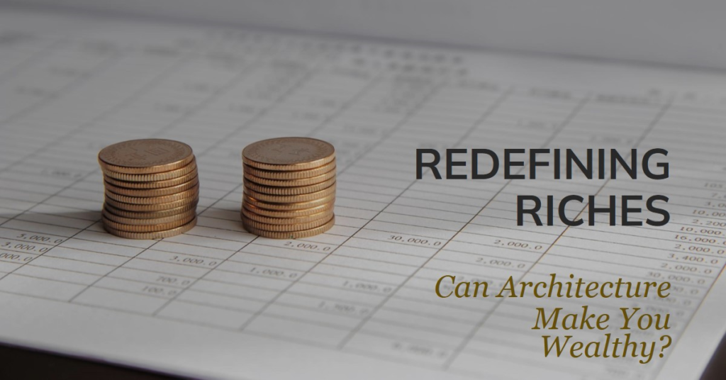 Redefining Riches: Can Architecture Really Make You Wealthy?
