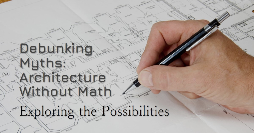Debunking Myths: Can You Do Architecture Without Math?