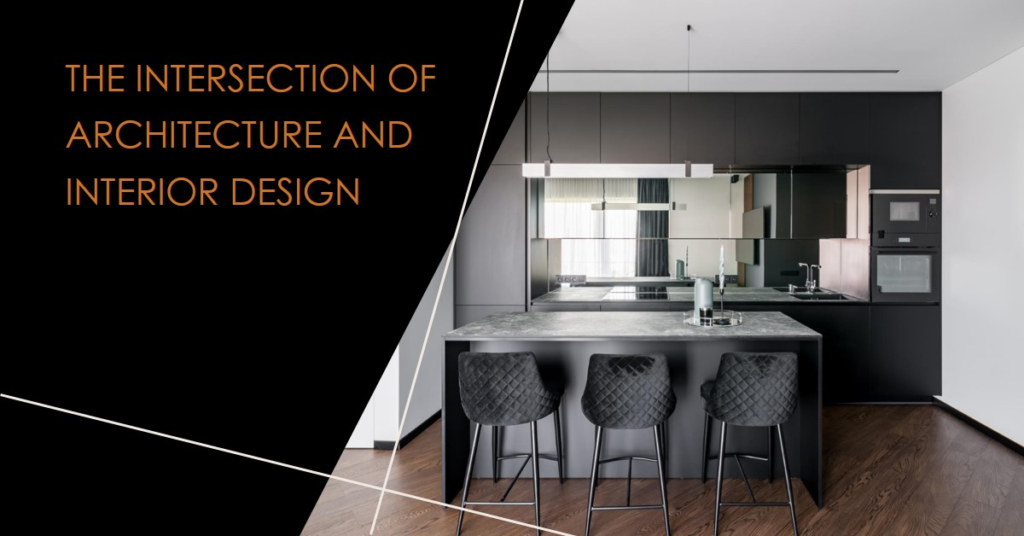 The Intersection of Architecture and Interior Design