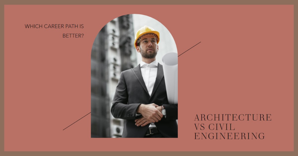 Architecture or Civil Engineering: Which is the Better Career Path?