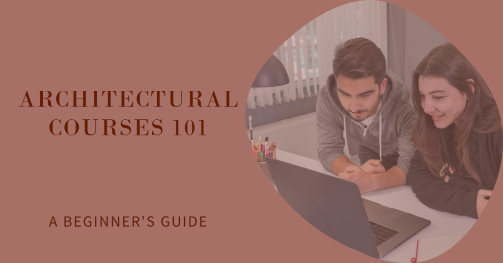 Beginner's Guide to Architectural Courses and Colleges