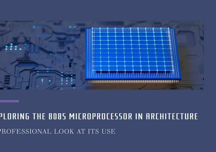 Exploring the Use of the 8085 Microprocessor in Architecture