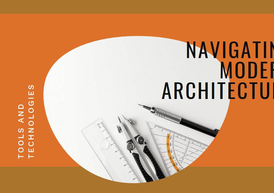 Navigating the Tools and Technologies Used in Modern Architecture