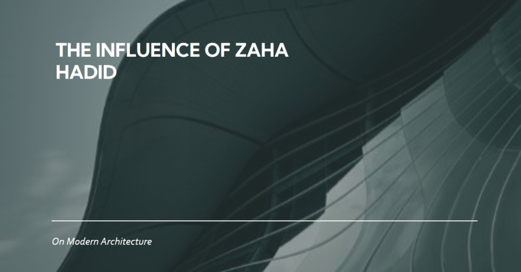 The Influence of Zaha Hadid on Modern Architecture