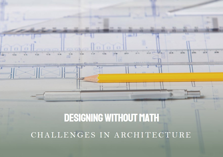 The Challenges of Designing Without Math in Architecture
