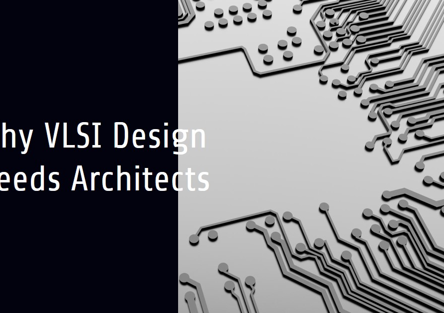 Why VLSI Design Needs Architects