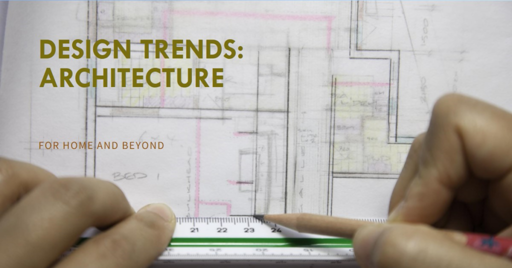 Design Trends: Architecture for Home and Beyond