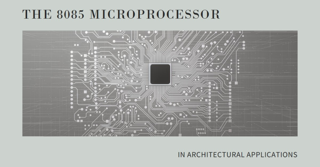 The 8085 Microprocessor in Architectural Applications