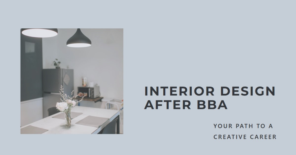 Interior Design After BBA: Your Path to a Creative Career