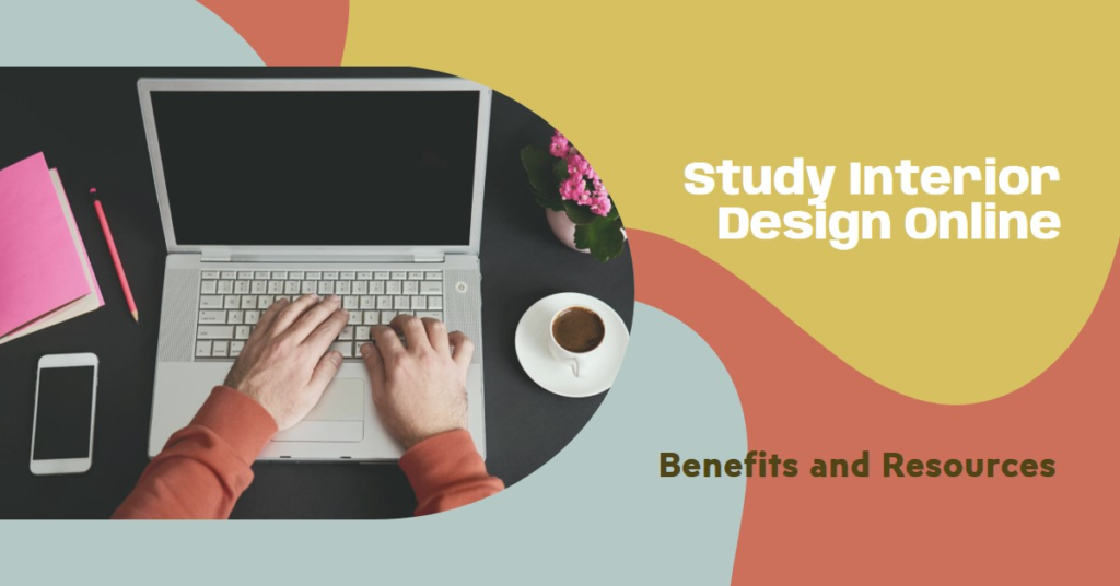 Study Interior Design Online: Benefits and Resources