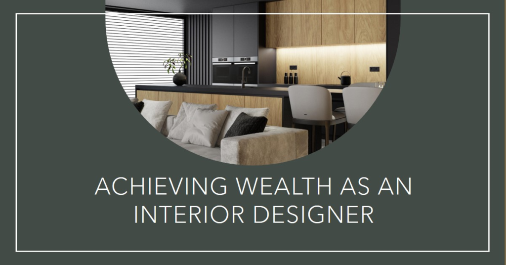 Can Interior Designers Achieve Wealth?